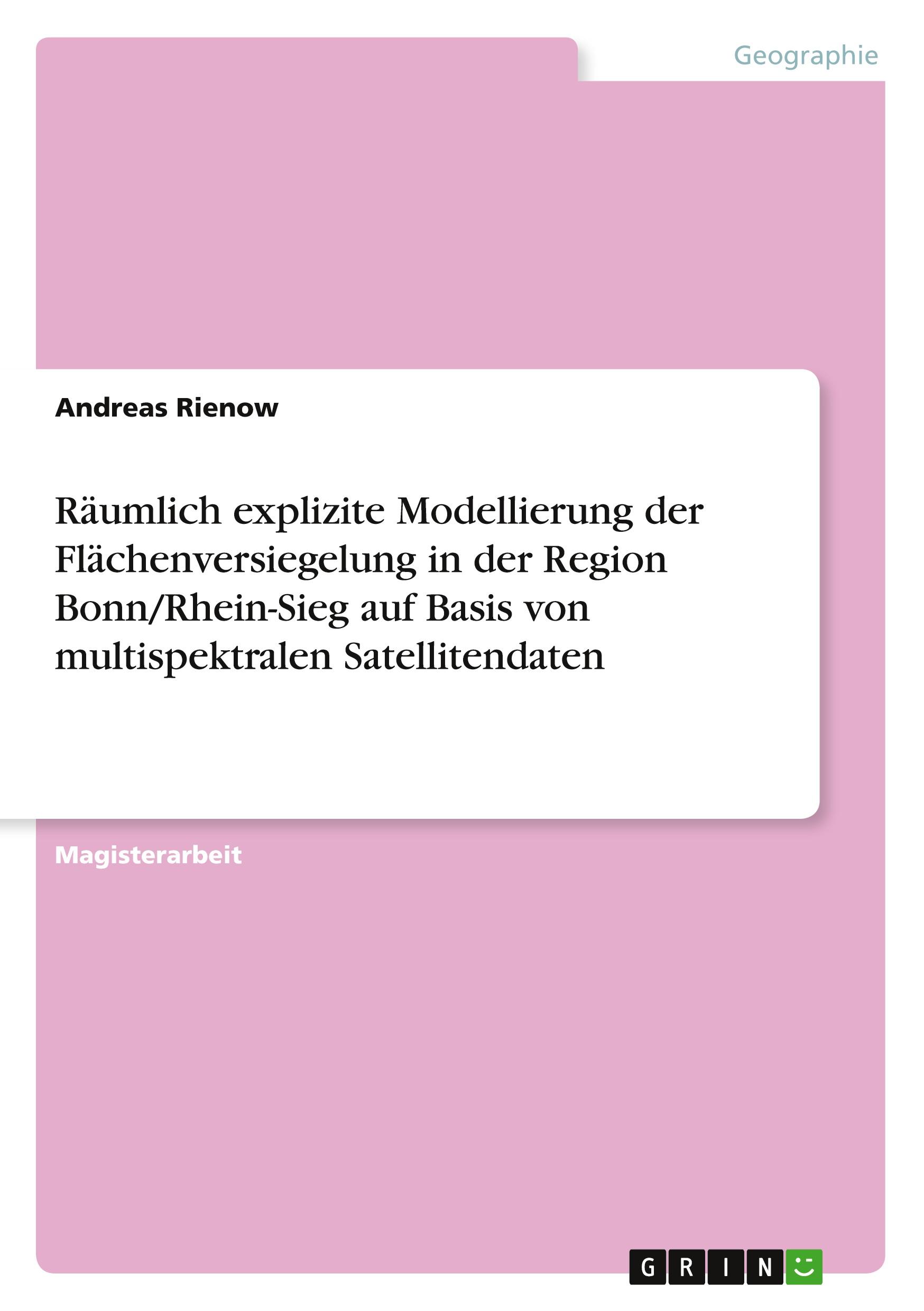 Räumlich explizite Modellierung der Flächenversiegelung in der Region Bonn/Rhein-Sieg auf Basis von multispektralen Satellitendaten