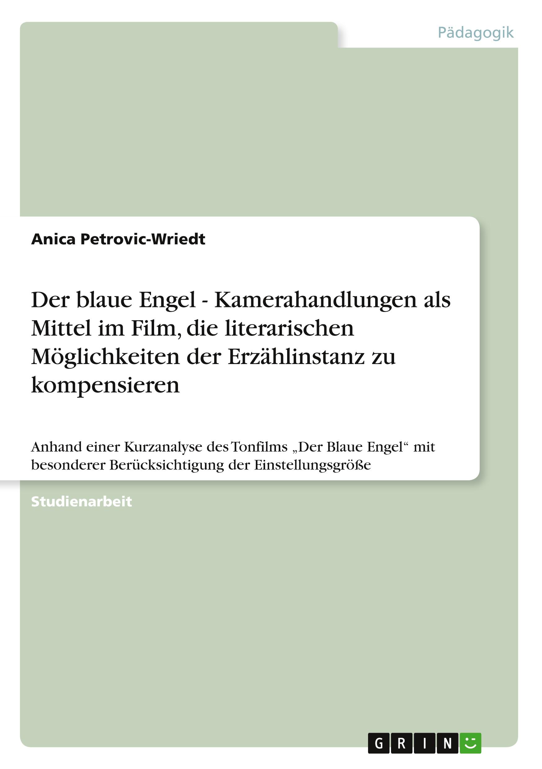 Der blaue Engel - Kamerahandlungen als Mittel im Film, die literarischen Möglichkeiten der Erzählinstanz zu kompensieren