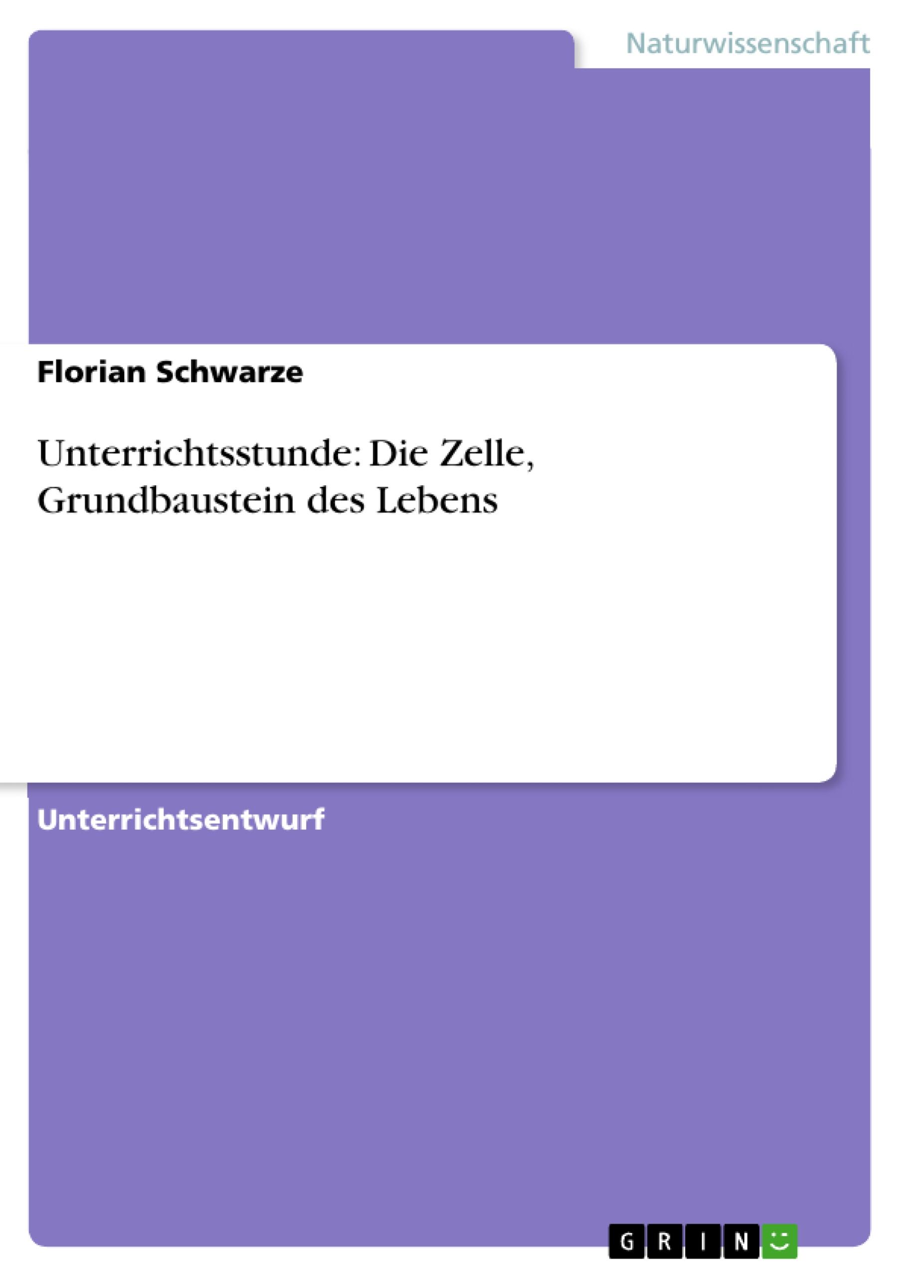 Unterrichtsstunde: Die Zelle, Grundbaustein des Lebens