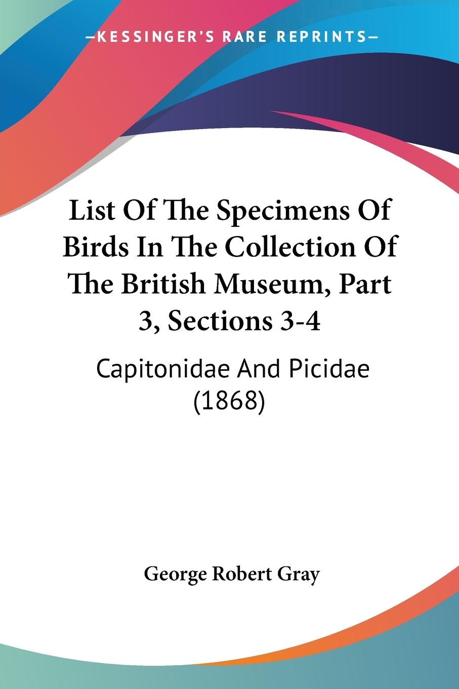 List Of The Specimens Of Birds In The Collection Of The British Museum, Part 3, Sections 3-4