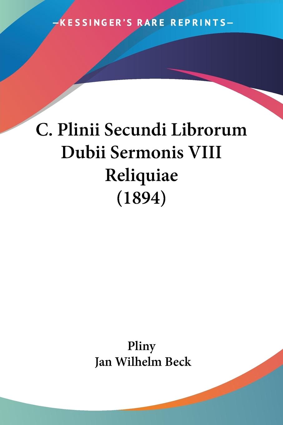 C. Plinii Secundi Librorum Dubii Sermonis VIII Reliquiae (1894)