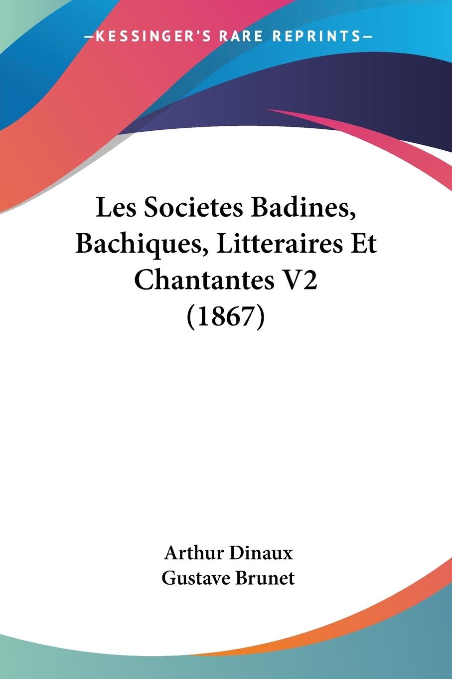 Les Societes Badines, Bachiques, Litteraires Et Chantantes V2 (1867)