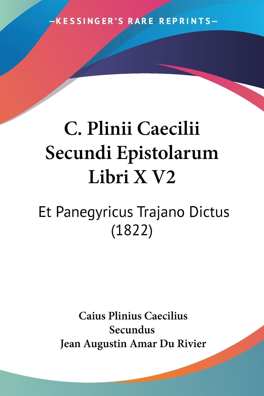 C. Plinii Caecilii Secundi Epistolarum Libri X V2