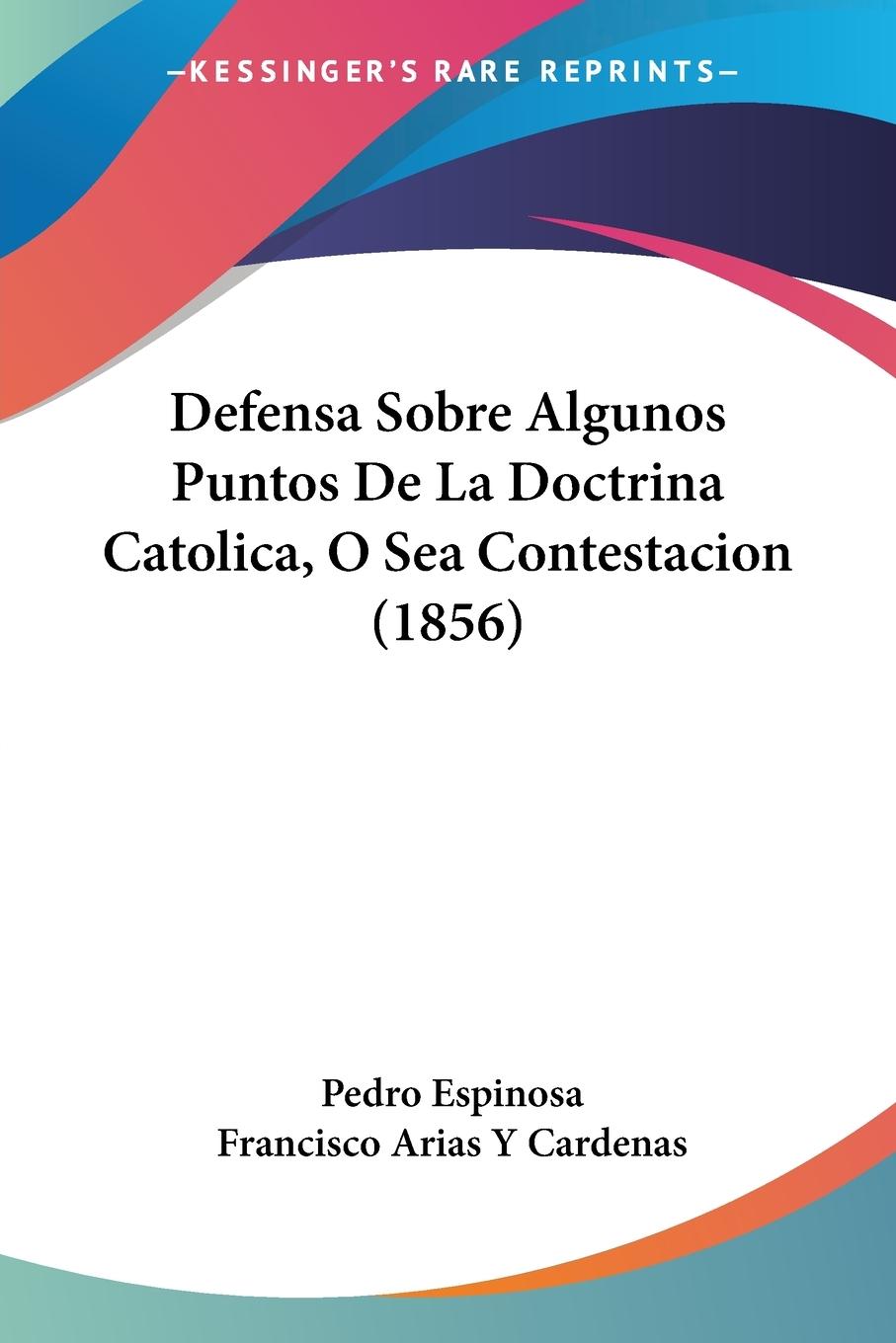 Defensa Sobre Algunos Puntos De La Doctrina Catolica, O Sea Contestacion (1856)