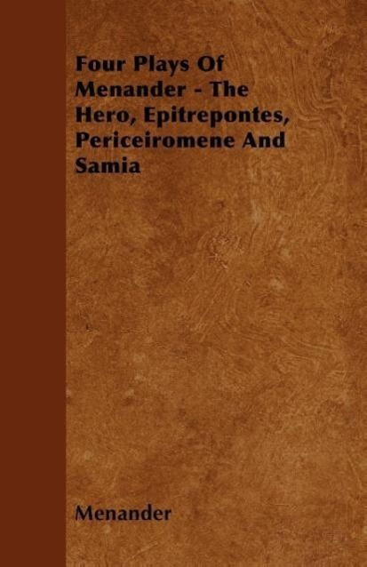 Four Plays Of Menander - The Hero, Epitrepontes, Periceiromene And Samia