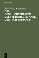 Die Geschichtsbilder des Historikers Karl Dietrich Erdmann