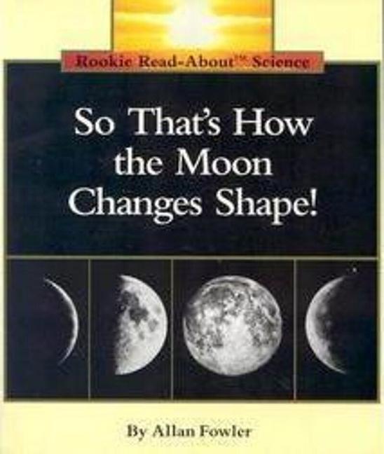 So That's How the Moon Changes Shape! (Rookie Read-About Science: Space Science)