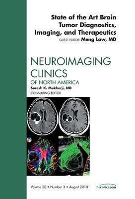 State of the Art Brain Tumor Diagnostics, Imaging, and Therapeutics, an Issue of Neuroimaging Clinics