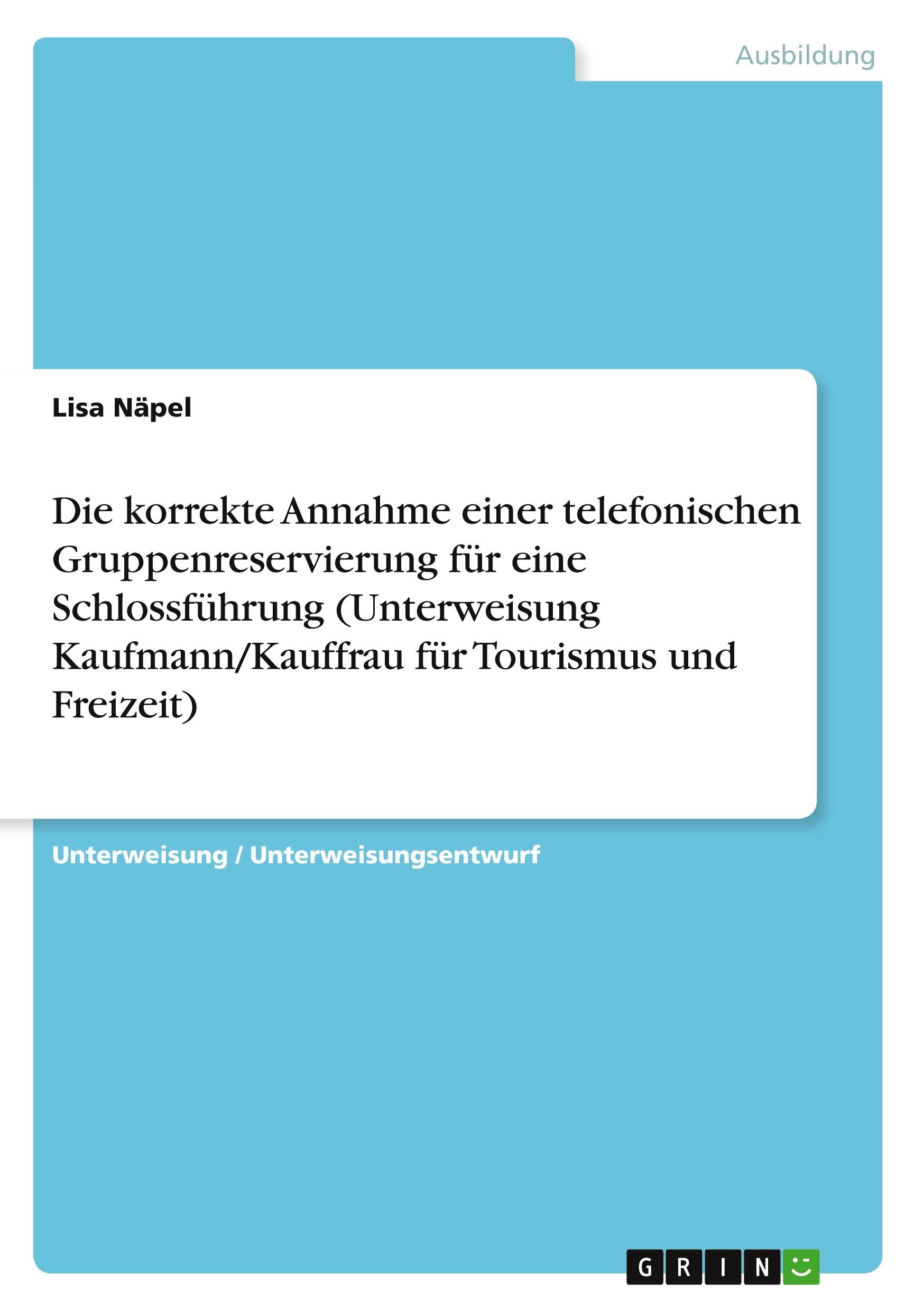 Die korrekte Annahme einer telefonischen Gruppenreservierung für eine Schlossführung (Unterweisung Kaufmann/Kauffrau für Tourismus und Freizeit)