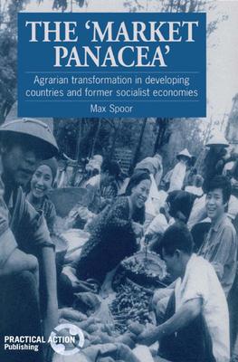 The Market Panacea: Agrarian Transformation in Developing Countries and Former Socialist Economies