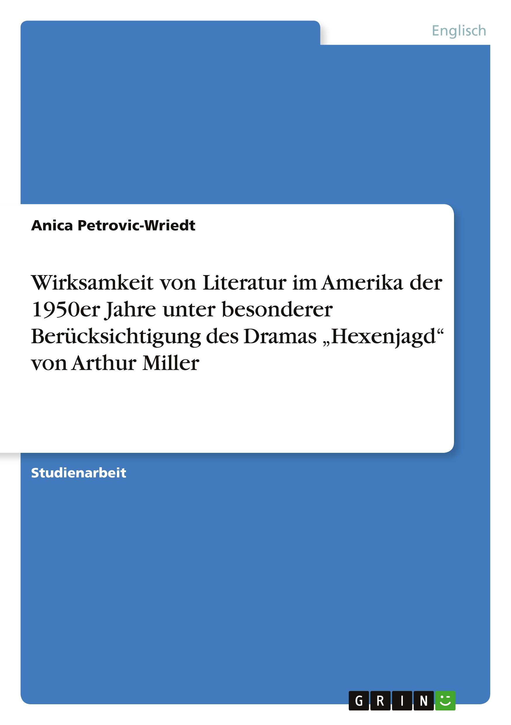 Wirksamkeit von Literatur im Amerika der 1950er Jahre unter besonderer  Berücksichtigung des Dramas ¿Hexenjagd¿ von Arthur Miller