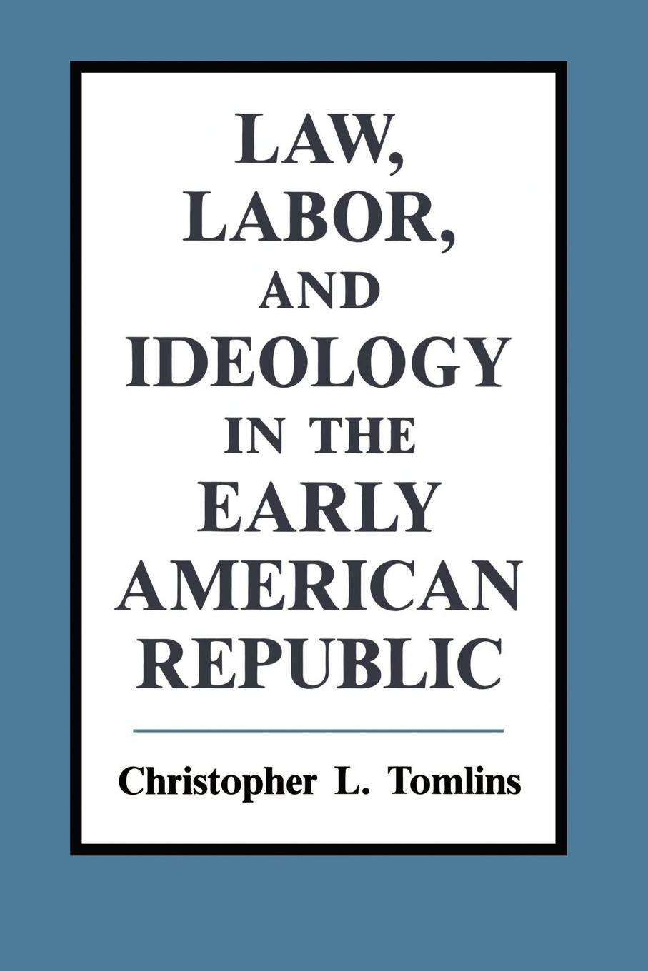 Law, Labor, and Ideology in the Early American Republic