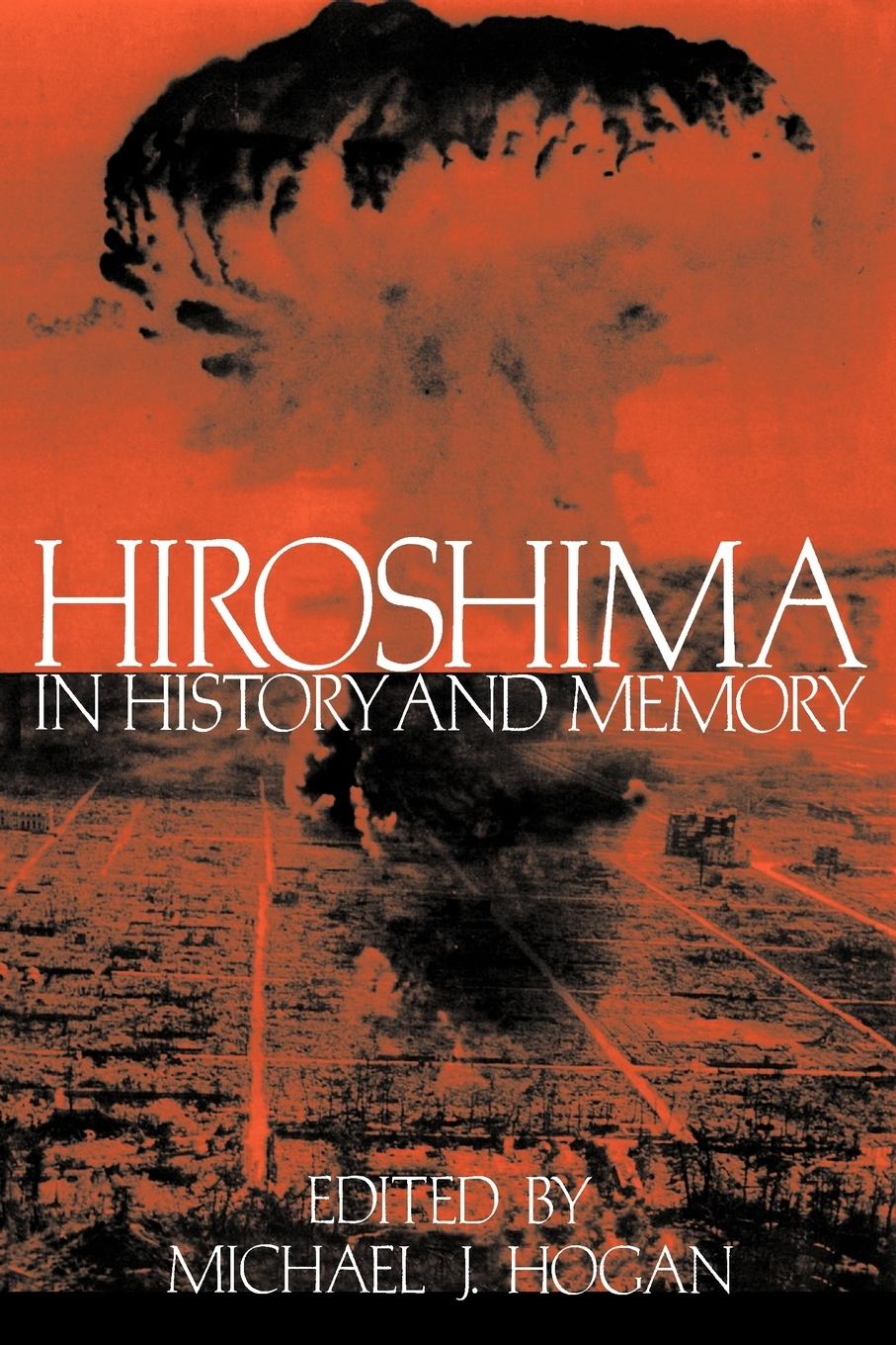 Hiroshima in History and Memory