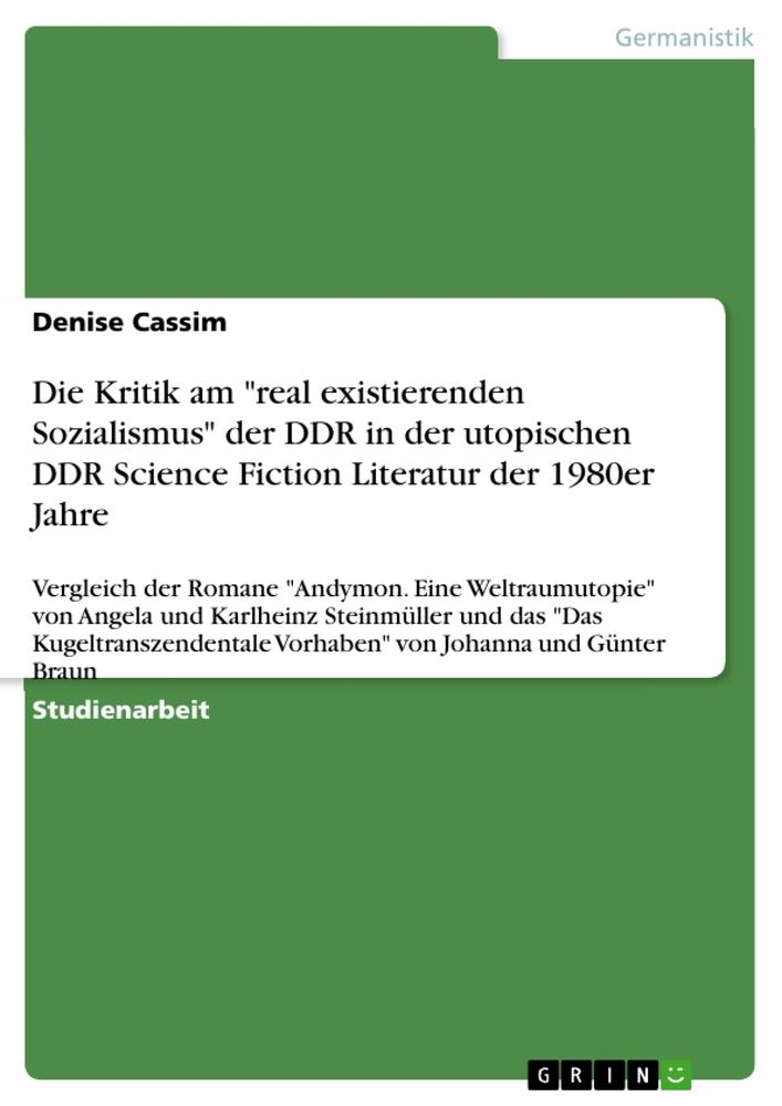 Die Kritik am "real existierenden Sozialismus" der DDR in der utopischen DDR Science Fiction Literatur der 1980er Jahre