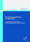 Die Finanzmarktkrise im Überblick: Amerikanische Häuslebauer, die Ratingagenturen und die Banken