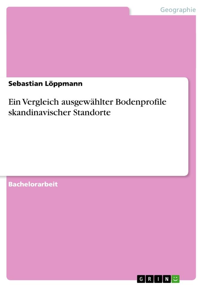 Ein Vergleich ausgewählter Bodenprofile skandinavischer Standorte