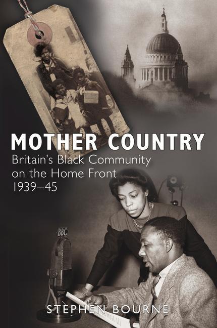 Mother Country: Britain's Black Community on the Home Front, 1939-45