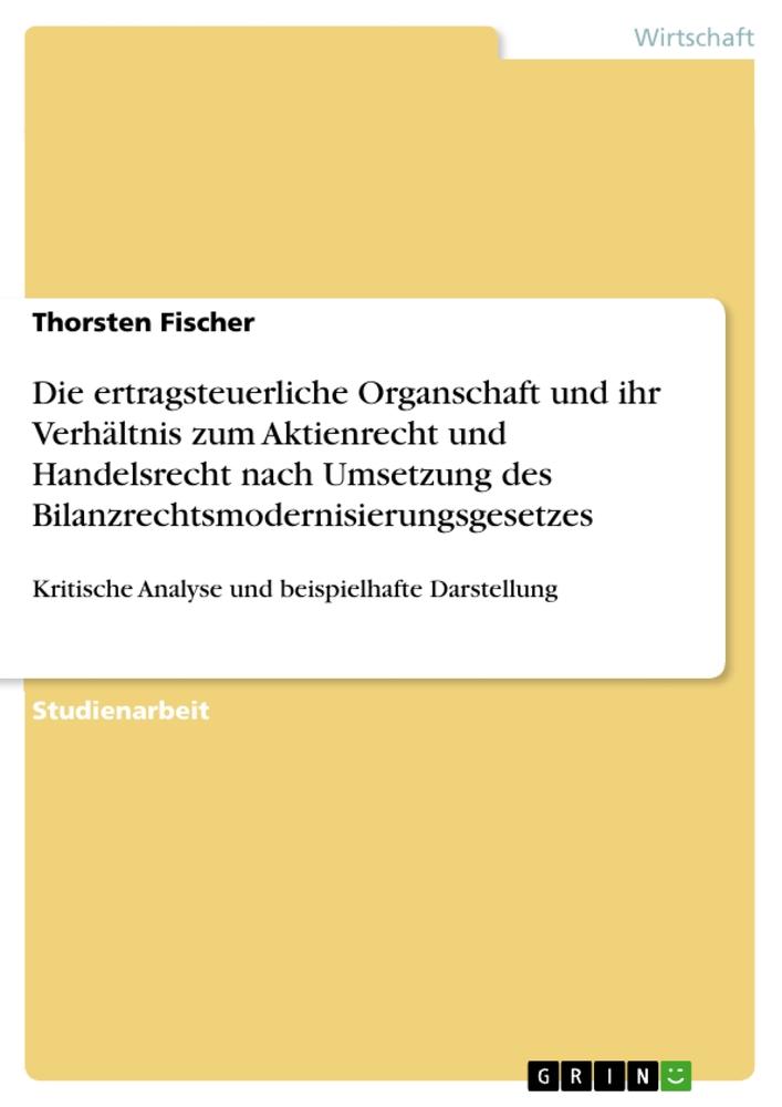 Die ertragsteuerliche Organschaft und ihr Verhältnis zum Aktienrecht und Handelsrecht nach Umsetzung des Bilanzrechtsmodernisierungsgesetzes