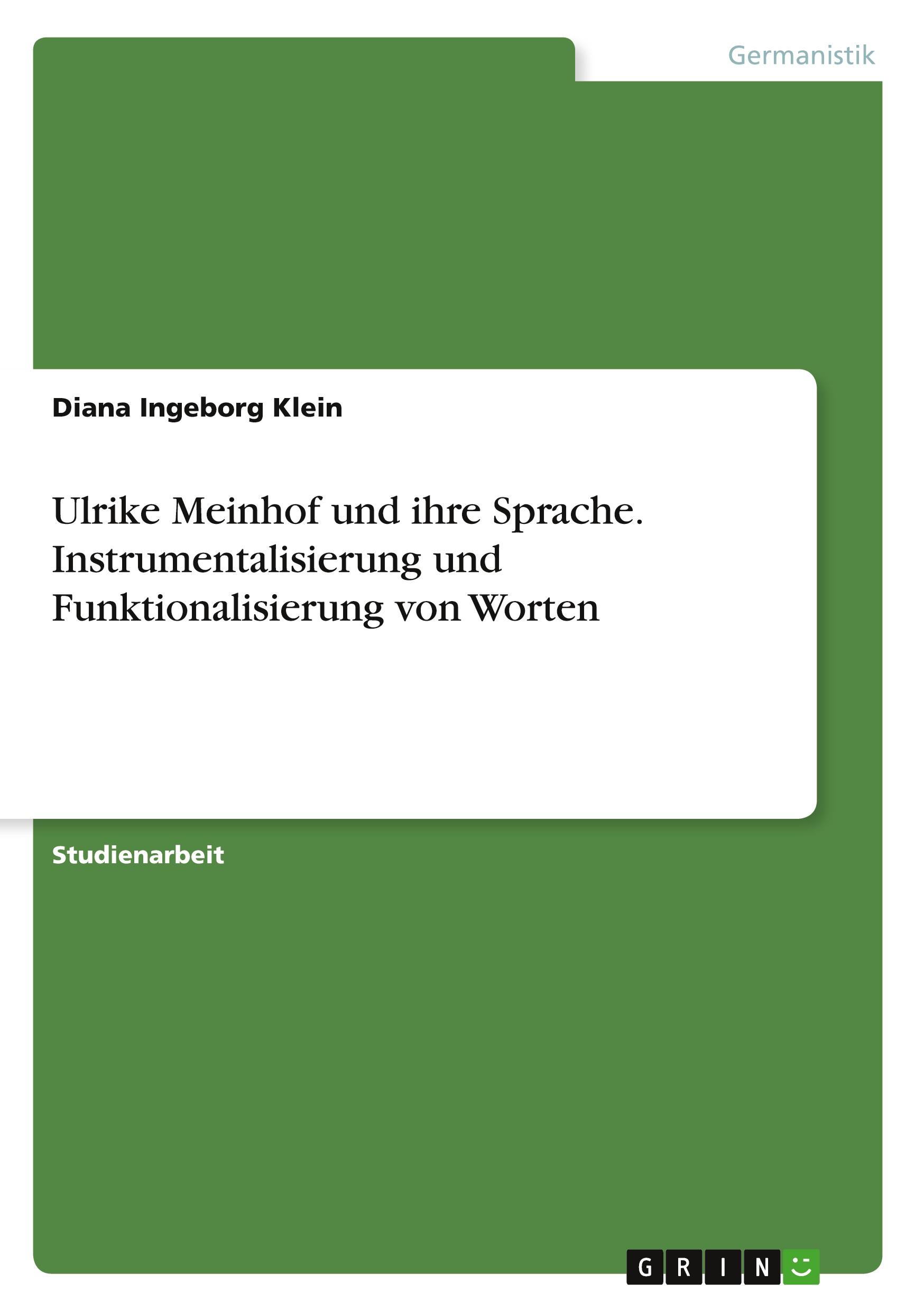 Ulrike Meinhof und ihre Sprache. Instrumentalisierung und Funktionalisierung von Worten