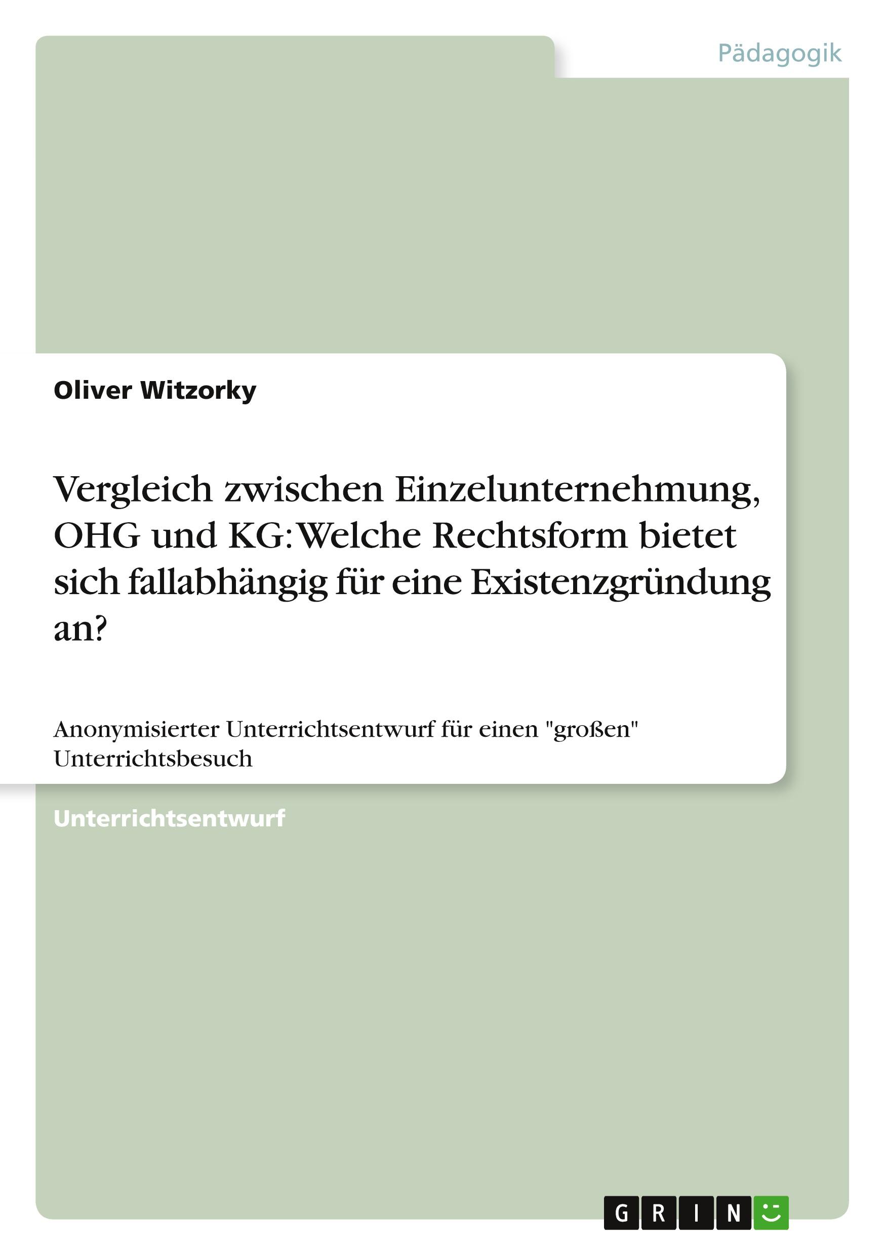 Vergleich zwischen Einzelunternehmung, OHG und KG: Welche Rechtsform bietet sich fallabhängig für eine Existenzgründung an?