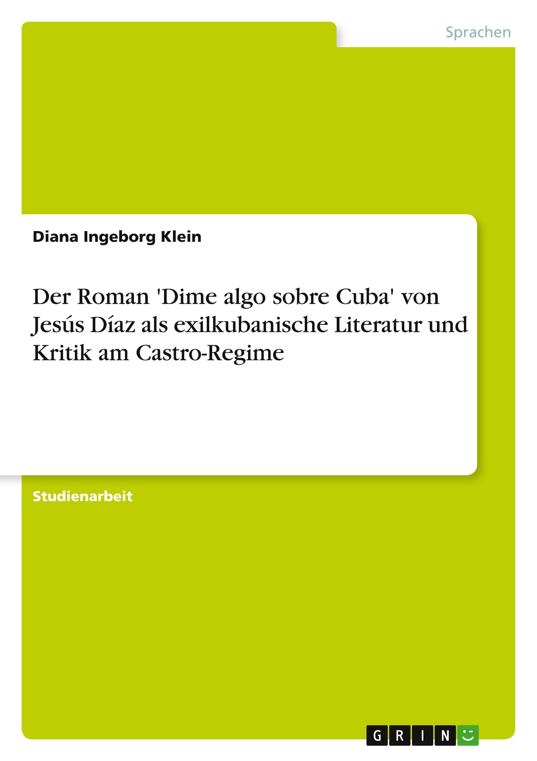 Der Roman 'Dime algo sobre Cuba' von Jesús Díaz als exilkubanische Literatur und Kritik am Castro-Regime