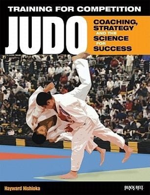 Training for Competition: Judo: Coaching, Strategy and the Science for Success