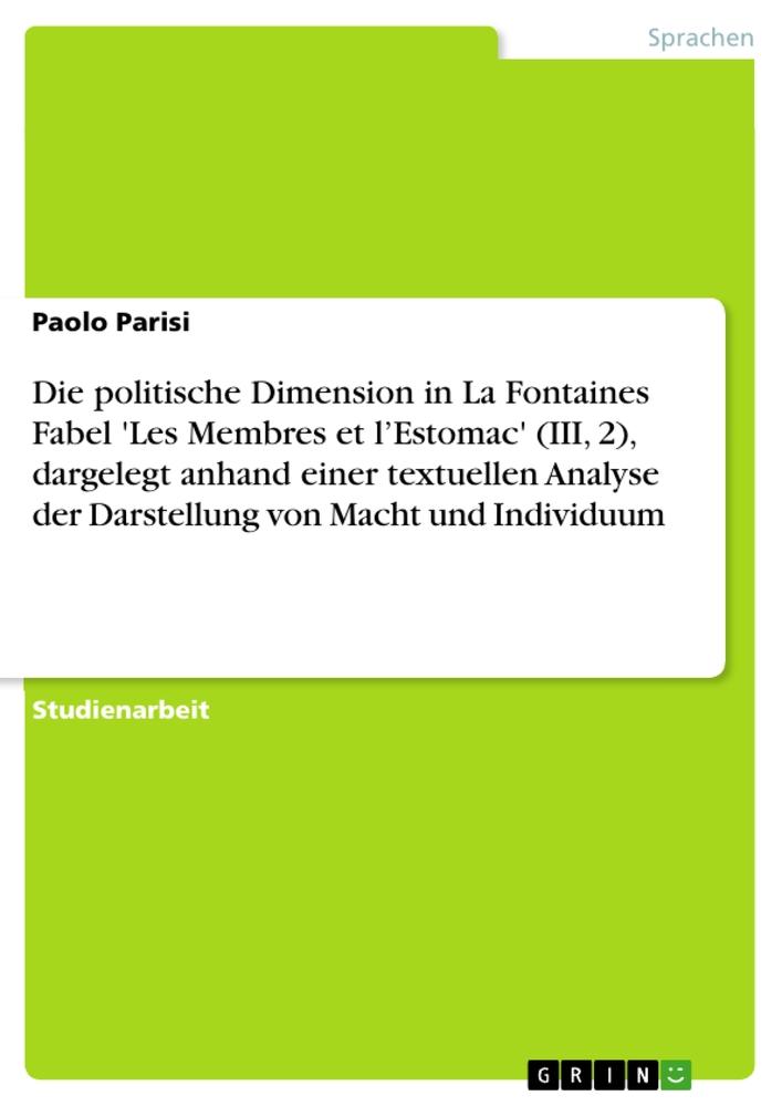 Die politische Dimension in La Fontaines Fabel 'Les Membres et l¿Estomac' (III, 2), dargelegt anhand einer textuellen Analyse der Darstellung von Macht und Individuum