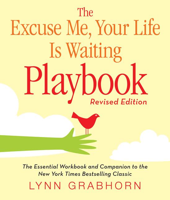 The Excuse Me, Your Life Is Waiting Playbook