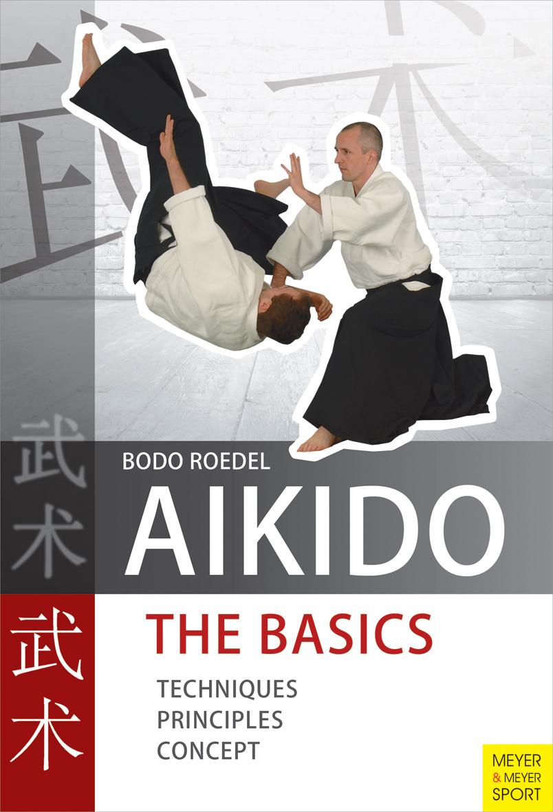 Aikido - The Basics: Techniques, Principles, Concept