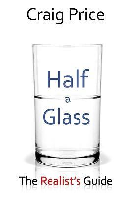 Half a Glass: The Realist's Guide