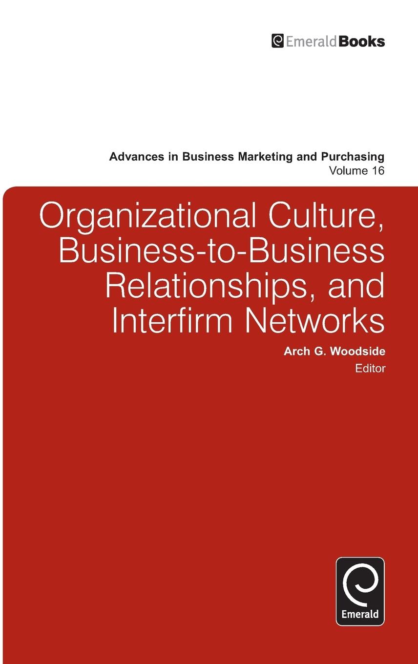 Organizational Culture, Business-to-Business Relationships, and Interfirm Networks