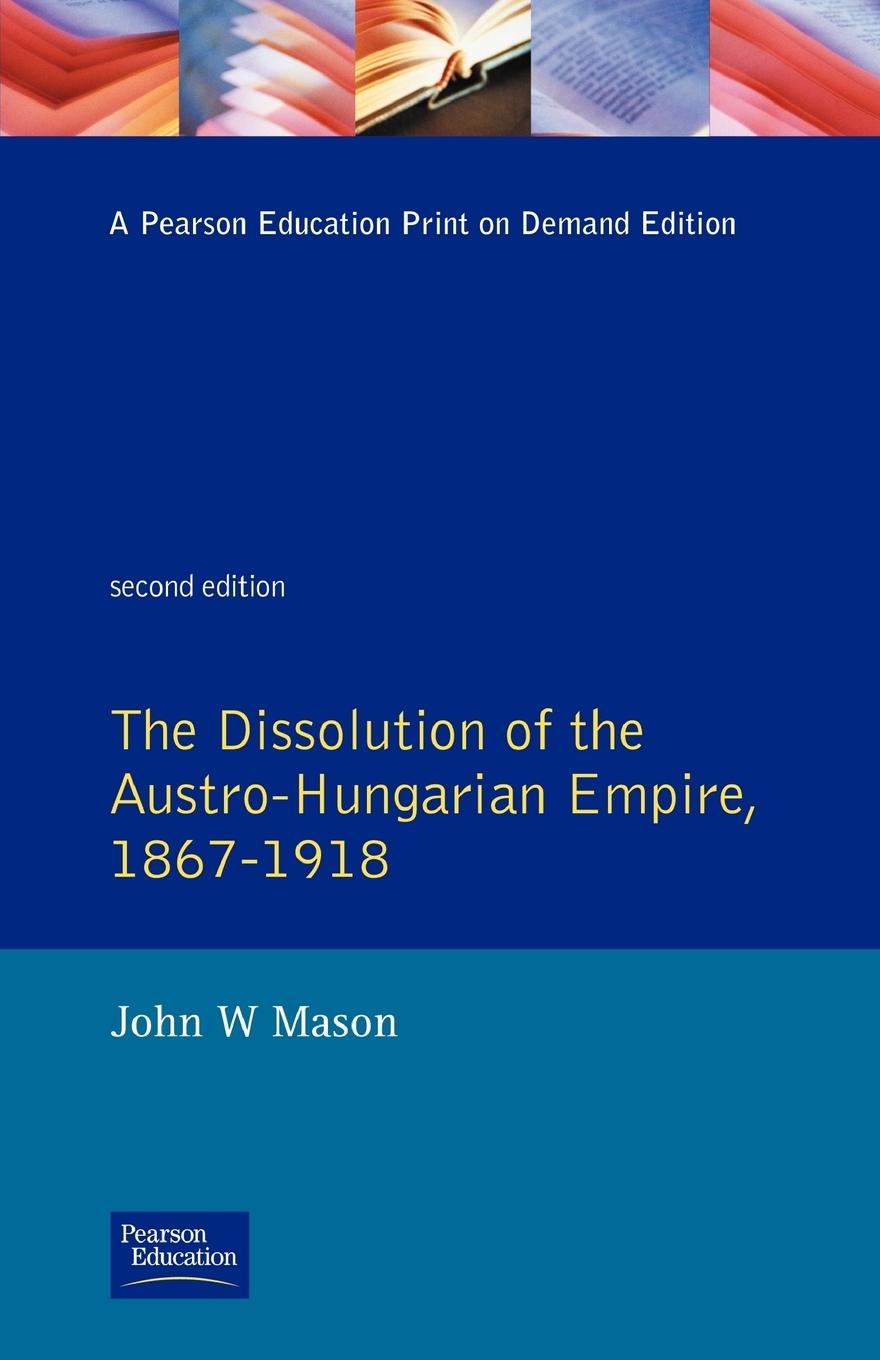 The Dissolution of the Austro-Hungarian Empire, 1867-1918