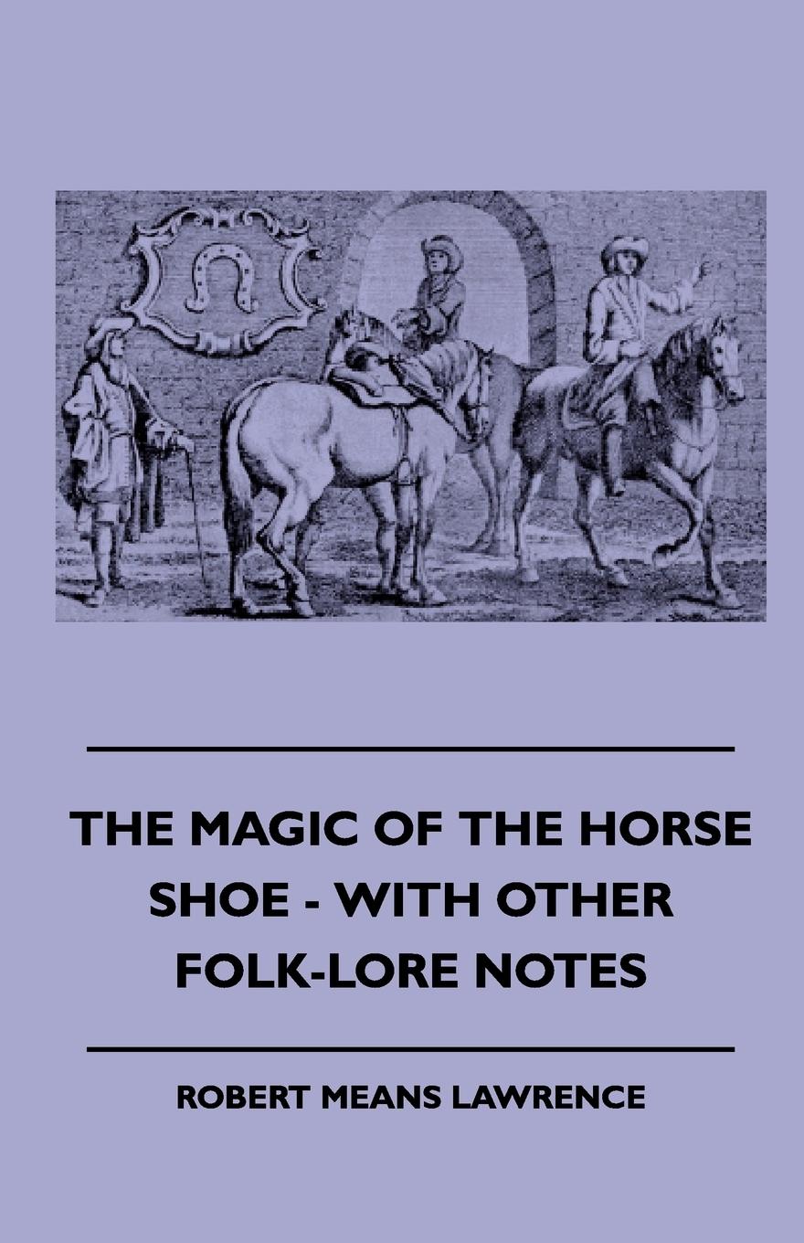 The Magic of the Horse Shoe - With Other Folk-Lore Notes