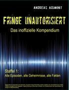 Fringe unautorisiert ¿ Das inoffizielle Kompendium Staffel 1: Alle Episoden, alle Geheimnisse, alle Fakten