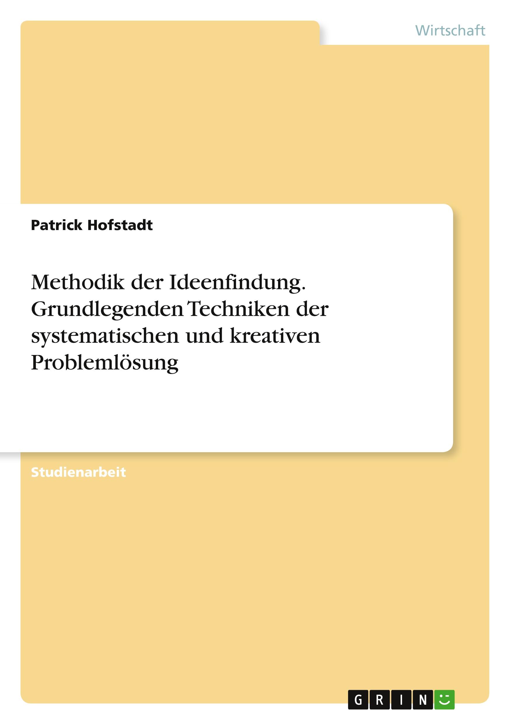 Methodik der Ideenfindung. Grundlegenden Techniken der systematischen und kreativen Problemlösung