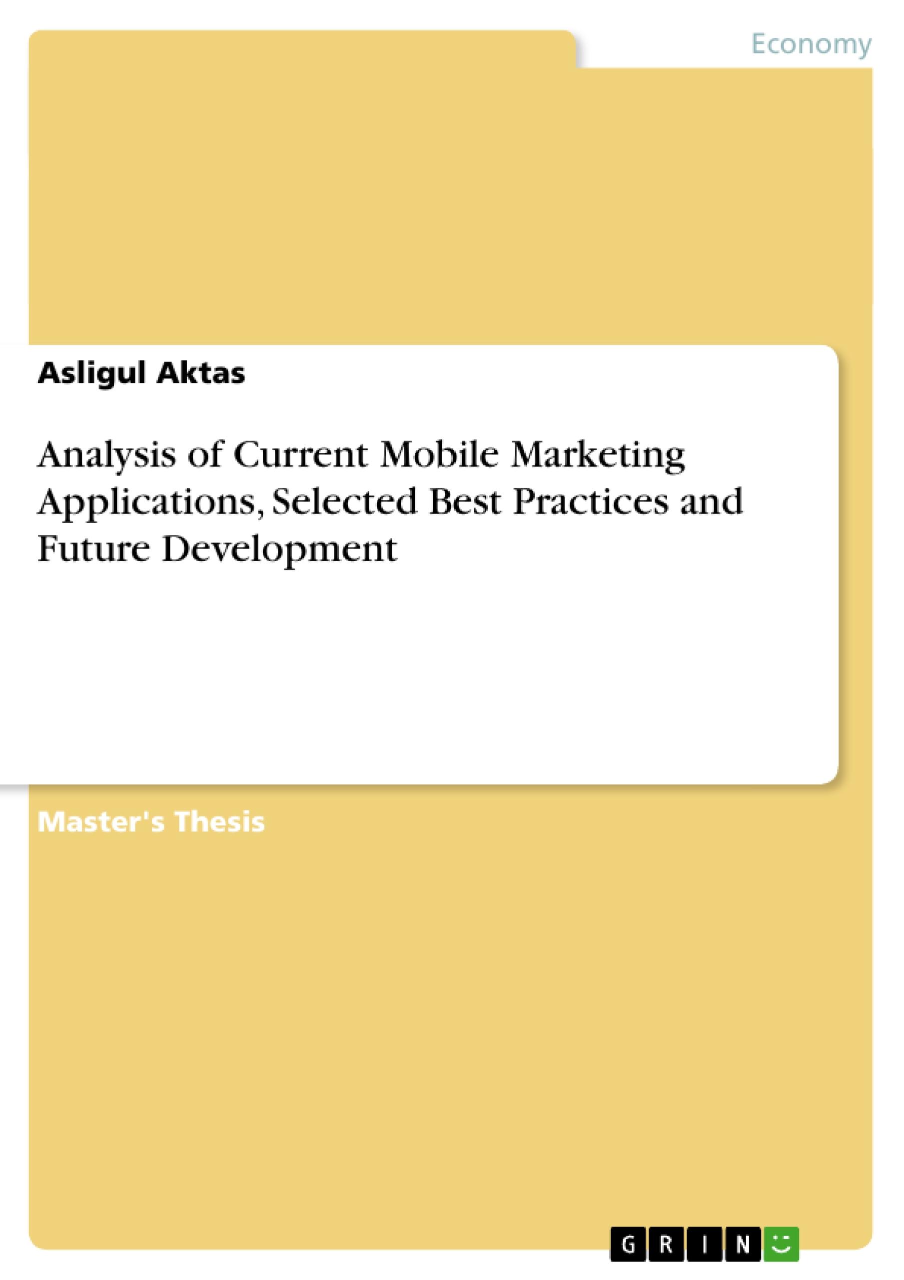 Analysis of Current Mobile Marketing Applications, Selected Best Practices and Future Development