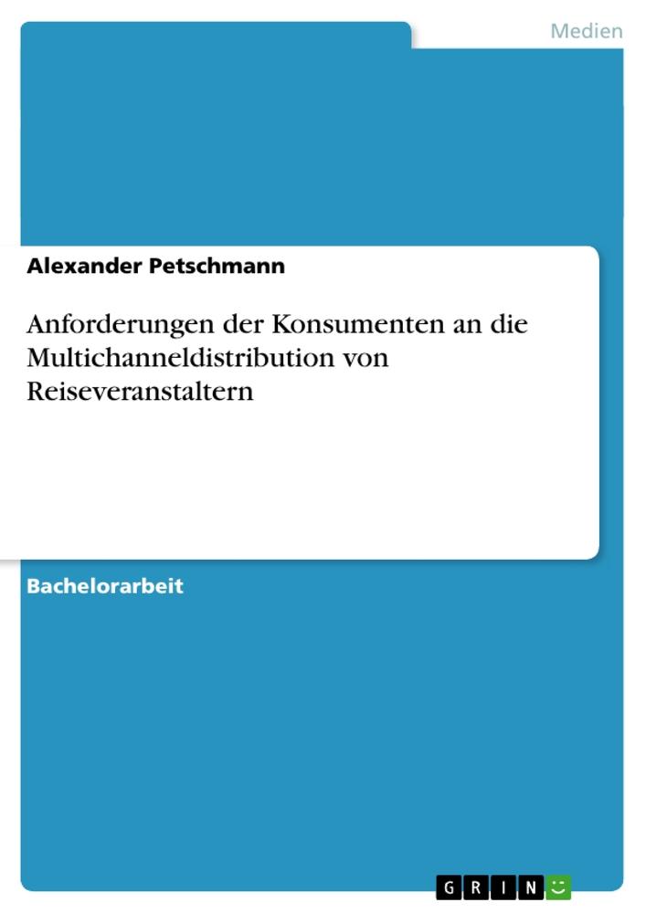 Anforderungen der Konsumenten an die Multichanneldistribution von Reiseveranstaltern