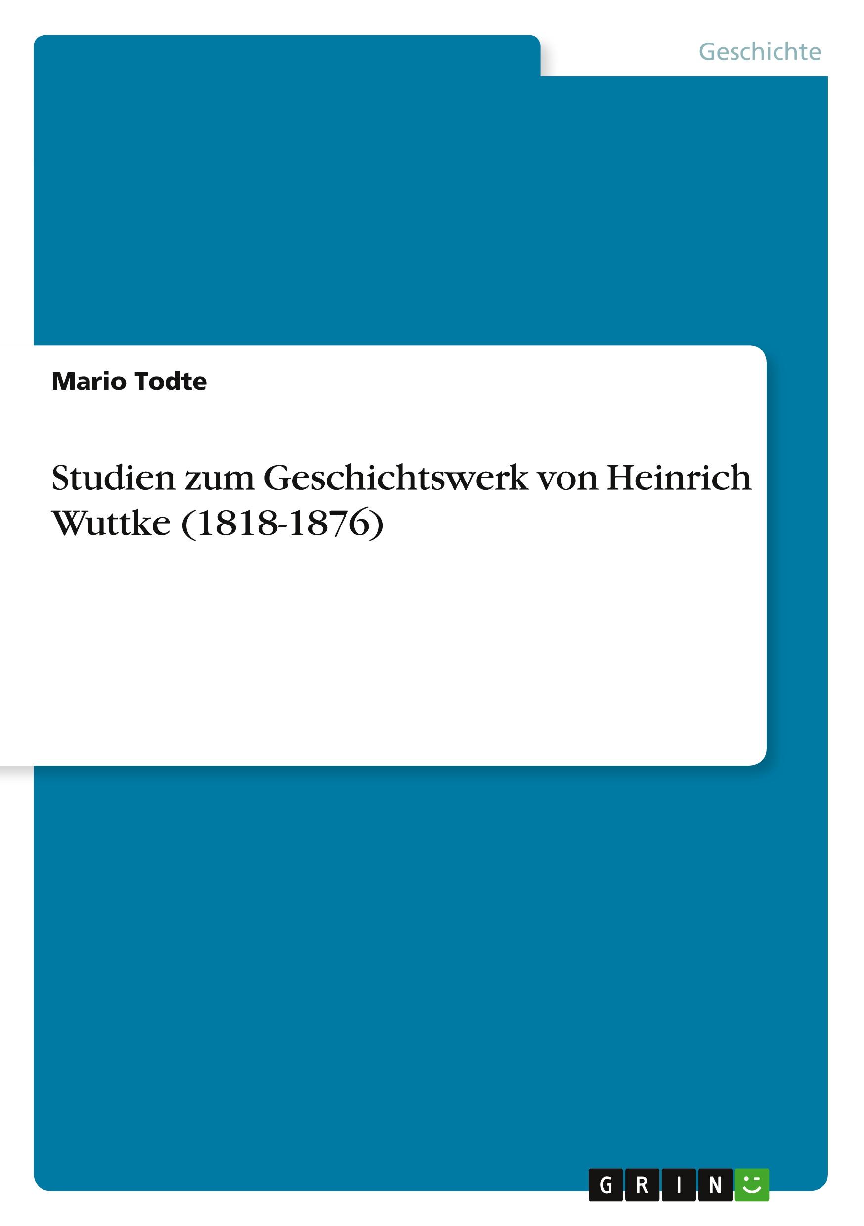 Studien zum Geschichtswerk von  Heinrich Wuttke (1818-1876)