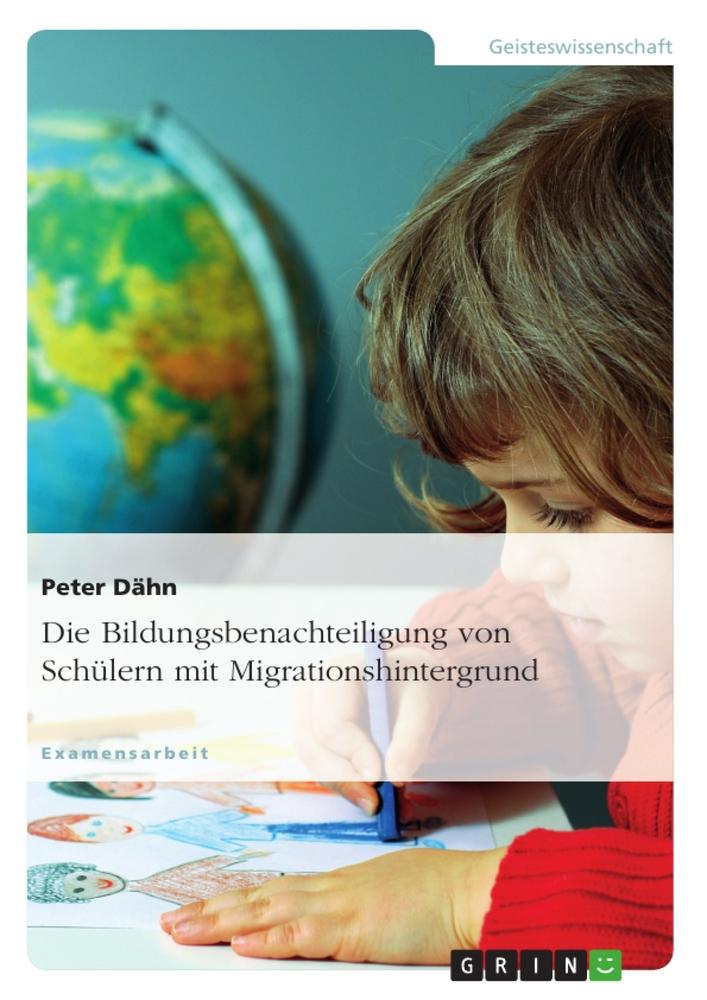 Die Bildungsbenachteiligung von Schülern mit Migrationshintergrund