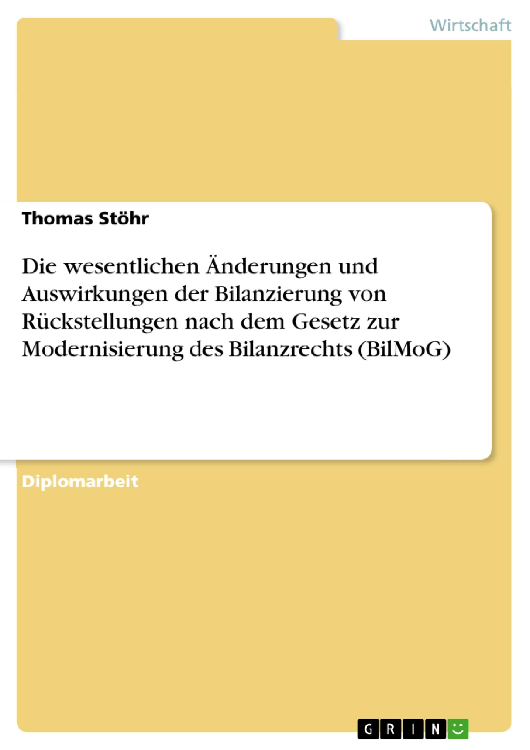 Die wesentlichen Änderungen und Auswirkungen der Bilanzierung von Rückstellungen nach dem Gesetz zur Modernisierung des Bilanzrechts (BilMoG)