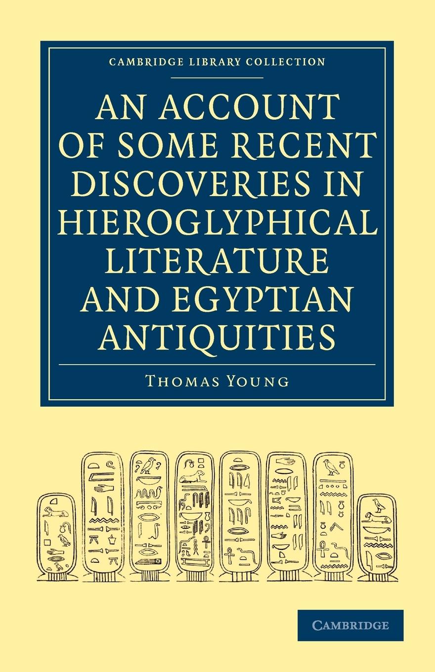 An  Account of Some Recent Discoveries in Hieroglyphical Literature and Egyptian Antiquities