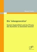 Die 'Jabezgeneration': Soziale Ungleichheit und das Prinzip des Auslesens an deutschen Schulen