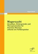 Magersucht: Ursachen, Hintergründe und Therapieansätze für Anorexia Nervosa anhand von Fallbeispielen