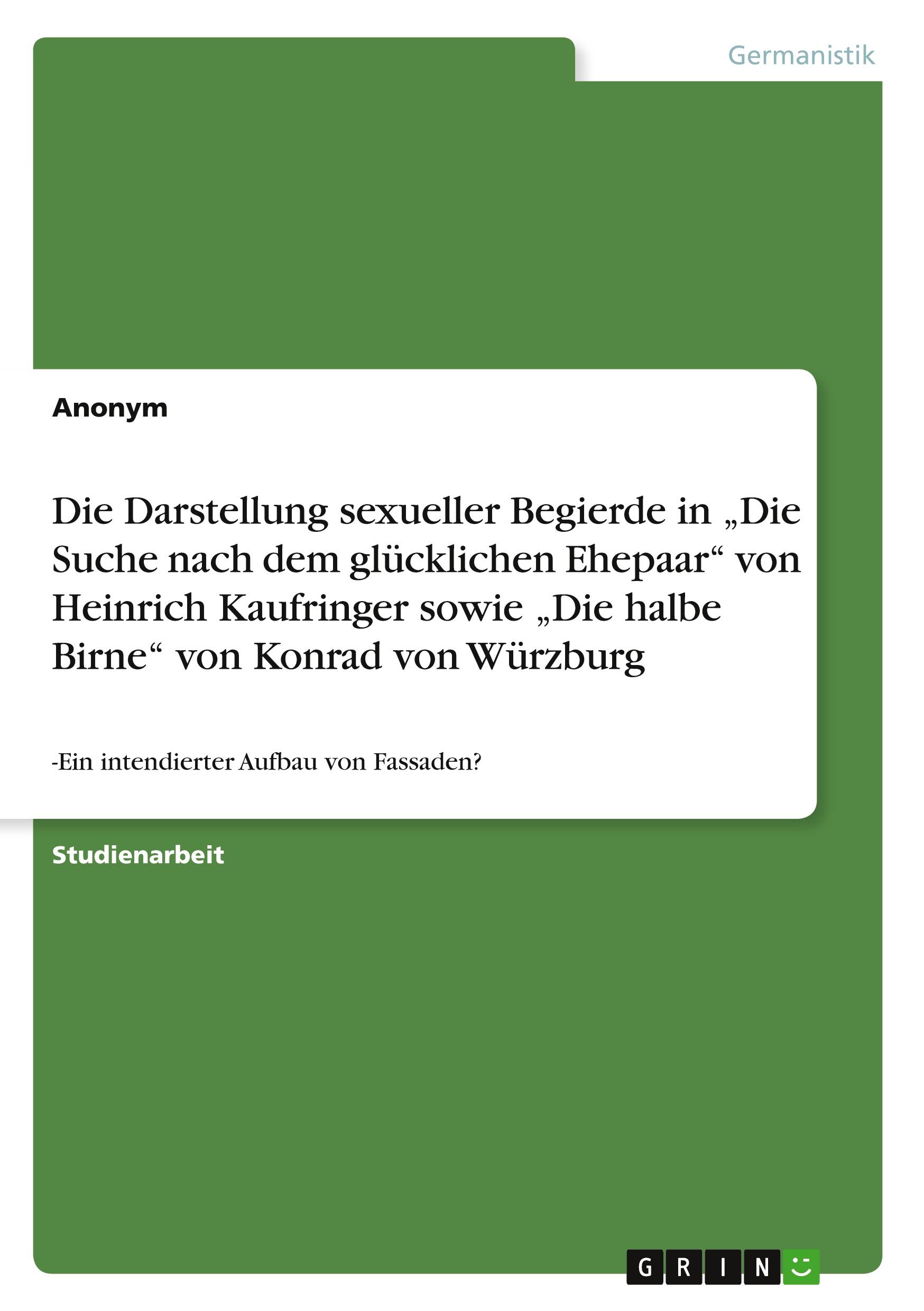 Die Darstellung sexueller Begierde in ¿Die Suche nach dem glücklichen Ehepaar¿ von Heinrich Kaufringer sowie  ¿Die halbe Birne¿ von Konrad von Würzburg