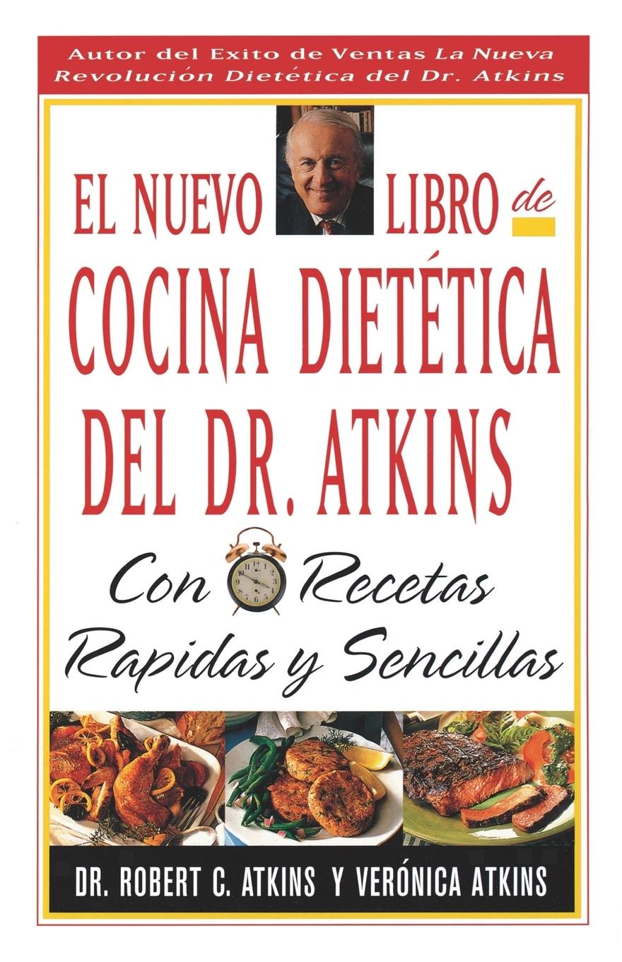 El Nuevo Libro de Cocina Dietetica del Dr Atkins: Con Recetas Rapidas Y Sencillas = Dr. Atkin's New Diet Cookbook: Fast and Easy Recipes