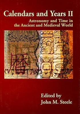 Calendars and Years II: Astronomy and Time in the Ancient and Medieval World