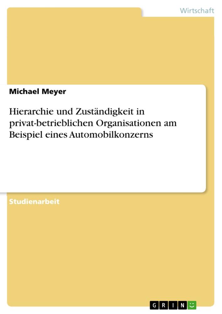 Hierarchie und Zuständigkeit in privat-betrieblichen Organisationen am Beispiel eines Automobilkonzerns