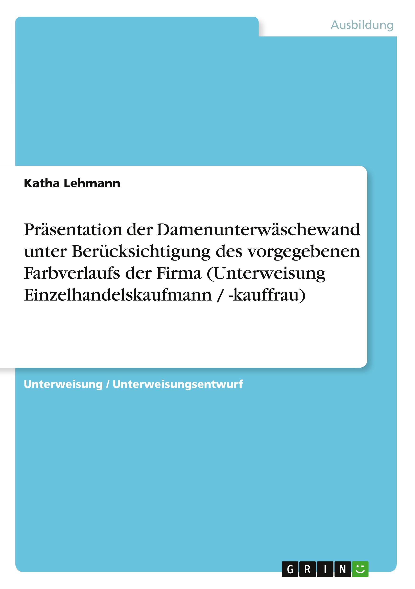 Präsentation der Damenunterwäschewand unter Berücksichtigung des vorgegebenen Farbverlaufs der Firma (Unterweisung Einzelhandelskaufmann / -kauffrau)