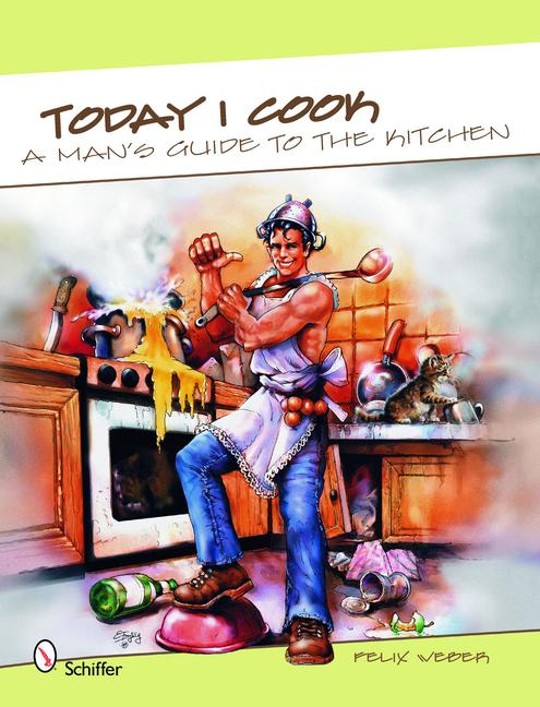 Today I Cook!: A Man's Guide to the Kitchen!