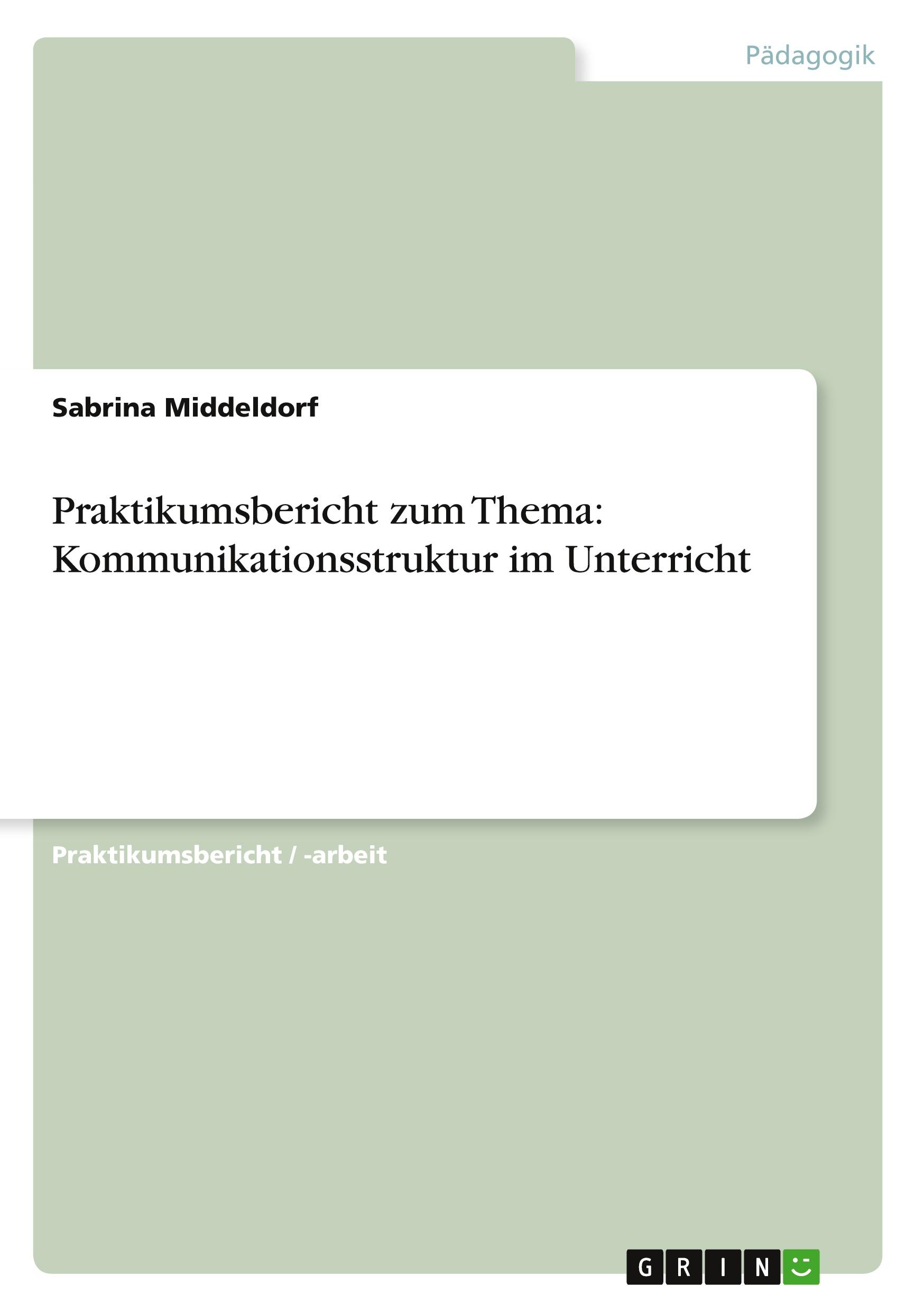 Praktikumsbericht zum Thema:  Kommunikationsstruktur im Unterricht